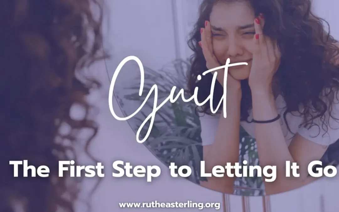 When Guilt Shows Up: The First Step to Letting It Go